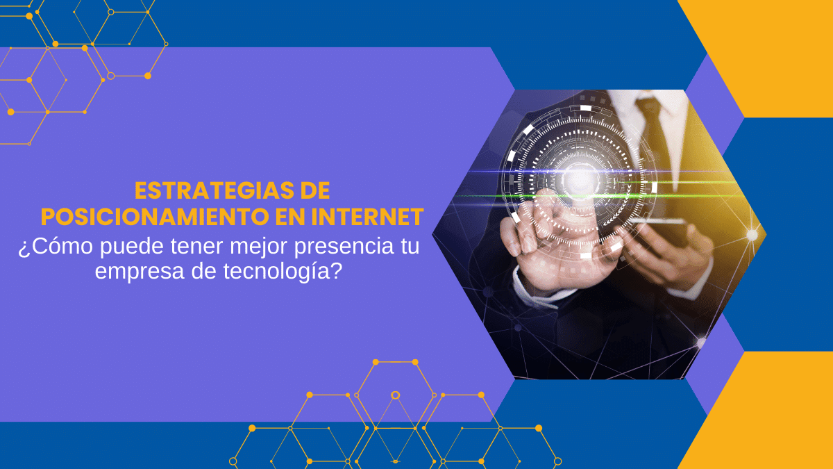 Estrategias de Posicionamiento en Internet Cómo puede tener mejor presencia tu empresa de tecnología