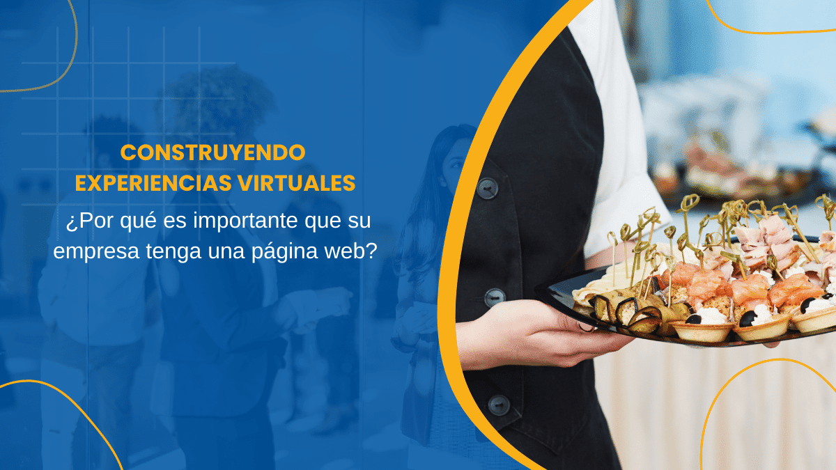 Construyendo Experiencias Virtuales Por qué es Importante que su Empresa Tenga una Página Web