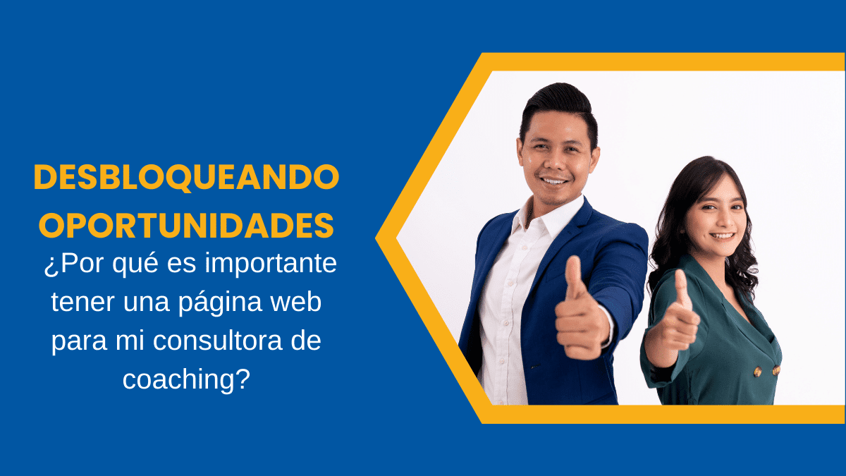 Desbloqueando Oportunidades Por qué es importante tener una página web para mi consultora de coaching