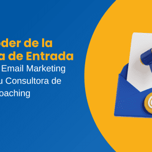 El Poder de la Bandeja de Entrada Cómo el Email Marketing Impulsa tu Consultora de Coaching