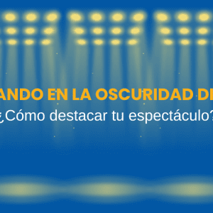 Brillando en la Oscuridad Digital Cómo destacar tu espectáculo