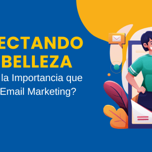 Conectando con Belleza Cuál es la Importancia que tiene el Email Marketing