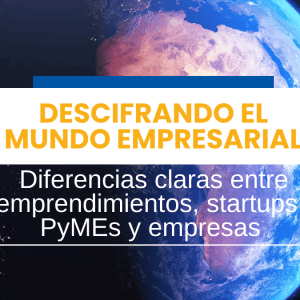 Descifrando el Mundo Empresarial Diferencias claras entre emprendimientos, startups, PyMEs y empresas