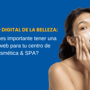 El Rostro Digital de la Belleza Por qué es importante tener una página web para tu centro de Cosmética & SPA