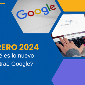 Febrero 2024 Qué es lo nuevo que trae Google